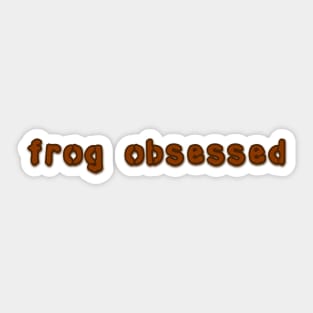 frog obsessed dark brown Sticker